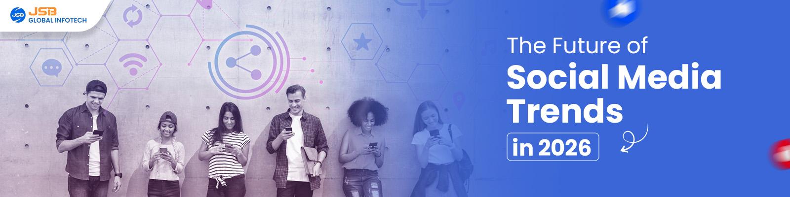 Top 10 Social Media Trends for 2026: What Businesses Must Know?