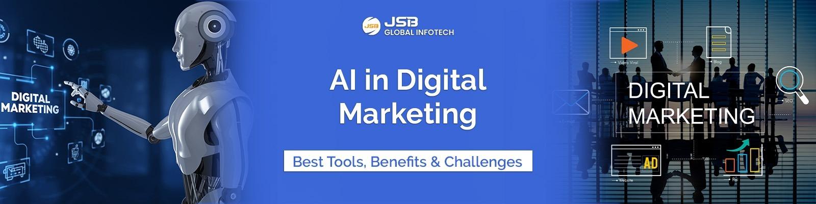 AI in Digital Marketing: Explore Best AI Tools, Benefits, & Challenges